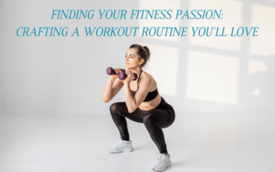 Finding Your Fitness Passion: Crafting a Workout Routine You’ll Love