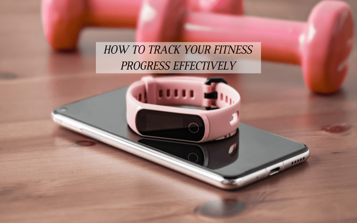 How to Track Your Fitness Progress Effectively